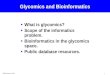 1 TSRI/Novartis: 02/04 Glycomics and Bioinformatics What is glycomics? Scope of the informatics problem. Bioinformatics in the glycomics space. Public