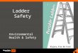 Ladder Safety Environmental Health & Safety. Ladder Safety - Introduction Indispensable tools Many sizes, shapes Oregon: 500 workers injured annually