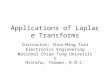 Applications of Laplace Transforms Instructor: Chia-Ming Tsai Electronics Engineering National Chiao Tung University Hsinchu, Taiwan, R.O.C