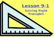 Lesson 9-1 Solving Right Triangles. Objective: To use trigonometry to find unknown sides or angles of a right triangle
