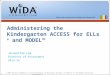 © 2013 Board of Regents of the University of Wisconsin System, on behalf of the WIDA Consortium  Administering the Kindergarten ACCESS for ELLs