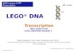 LEGO ® DNA Transcription With slides from LEGO DNA/RNA Booklet 1 © The LEGO Group and MIT All rights reserved KV Version 4-26-11 LEGO Lesson 3 PPT Transcription