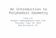 An Introduction to Polyhedral Geometry Feng Luo Rutgers undergraduate math club Thursday, Sept 18, 2014 New Brunswick, NJ