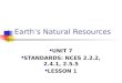 Earth’s Natural Resources UNIT 7 STANDARDS: NCES 2.2.2, 2.4.1, 2.5.5 LESSON 1