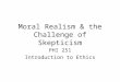 Moral Realism & the Challenge of Skepticism PHI 251 Introduction to Ethics