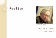 Realism Kaisa Ellandi Lecture 2 Kenneth Waltz. Realism.. States are: ◦ Self-interested ◦ Aggressive ◦ Will pursue their interest to the detriment of others