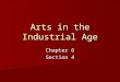 Arts in the Industrial Age Chapter 6 Section 4. Romanticism From about 1750 to 1850, a cultural movement called romanticism emerged in Western art and