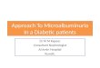 Approach To Microalbuminuria In a Diabetic patients Dr M M Kapoor Consultant Nephrologist Al Amiri Hospital Kuwait