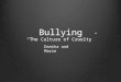 Bullying “The Culture of Cruelty” Danika and Marie