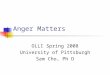 Anger Matters OLLI Spring 2008 University of Pittsburgh Sam Cho, Ph D