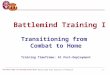 Walter Reed Army Institute of Research 1 Transitioning from Combat to Home Training Timeframe: At Post-Deployment Battlemind Training I *See Notes Pages
