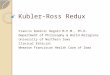 Kubler-Ross Redux Francis Dominic Degnin M.P.M., Ph.D. Department of Philosophy & World Religions University of Northern Iowa Clinical Ethicist Wheaton