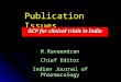 Publication Issues GCP for clinical trials in India R.Raveendran Chief Editor Indian Journal of Pharmacology
