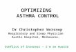 Speaker declaration Dr Christopher Worsnop Respiratory and Sleep Physician Austin Hospital, Melbourne. Conflict of interest – I’m an Aussie OPTIMIZING