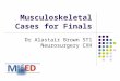 Musculoskeletal Cases for Finals Dr Alastair Brown ST1 Neurosurgery CXH