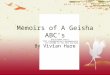 Memoirs of A Geisha ABC’s By Vivian Hare. Summary  A girl named Chiyo who grew up in a fishing village is sold to an Okiya and a bustling city, or a