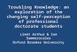 Troubling Knowledge: an exploration of the changing self- perception of professional doctorate students Linet Arthur & Ian Summerscales Oxford Brookes