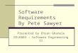 Software Requirements By Pete Sawyer Presented by Ehsan Ghaneie EEL6883 – Software Engineering II
