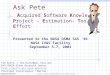 Ask Pete Acquired Software Knowledge Project - Estimation- Tool - Effort Presented to the NASA OSMA SAS ‘01 NASA IV&V Facility September 5-7, 2001 Tim