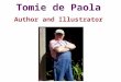 Tomie de Paola Author and Illustrator. Tomie de Paola is a famous author and illustrator. He has written over 200 books for children