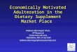 Economically Motivated Adulteration in the Dietary Supplement Market Place William Obermeyer Ph.D., VP Research, ConsumerLab.com, Pasadena, MD 21122 USA