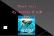 By Justin D’ath  My favourite character is the tiger shark. I love sharks because they are just beautiful creatures but some people think they are