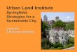 Overview & Recommendations Urban Land Institute Springfield: Strategies for a Sustainable City Overview & Recommendations