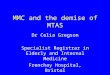 MMC and the demise of MTAS Dr Celia Gregson Specialist Registrar in Elderly and Internal Medicine Frenchay Hospital, Bristol