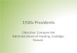 1920s Presidents Objective: Compare the Administrations of Harding, Coolidge, Hoover