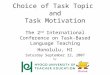 Choice of Task Topic and Task Motivation The 2 nd International Conference on Task-Based Language Teaching Honolulu, HI Saturday September 22, 2007 by