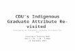 CDU’s Indigenous Graduate Attribute Re-visited Developing an Indigenous Graduate Attribute for CDU Learning & Teaching Week Red 6.1.05: 1:30 – 4:00pm 15