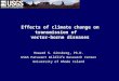 Effects of climate change on transmission of vector-borne diseases Howard S. Ginsberg, Ph.D. USGS Patuxent Wildlife Research Center University of Rhode