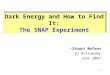 1 Dark Energy and How to Find It: The SNAP Experiment Stuart Mufson IU Astronomy June 2007