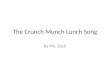 The Crunch Munch Lunch Song by Mr. Sack. Crunch munch yum yum yummy