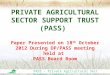PASS – Private Agricultural Sector Support Limited ©Copyright PASS, Tanzania 2003 PRIVATE AGRICULTURAL SECTOR SUPPORT TRUST (PASS) Paper Presented on