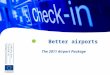 Better airports The 2011 Airport Package. | 2 Better Airports –The 2011 Airport Package Content. The communication ‘Addressing capacity and quality to