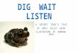 DIG WAIT LISTEN A DESERT TOAD’S TALE BY APRIL PULLEY SAYER ILLUSTRATIONS BY BARBARA BASH