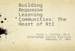 Building Responsive Learning Communities: The Heart of RtI Vicki L. Collins, Ph.D. Kane/DuPage Library Institute February 27, 2015