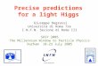 Precise predictions for a light Higgs Giuseppe Degrassi Università di Roma Tre I.N.F.N. Sezione di Roma III SUSY 2005 The Millennium Window to Particle