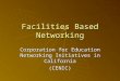 Facilities Based Networking Corporation for Education Networking Initiatives in California (CENIC)