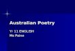 Australian Poetry Yr 11 ENGLISH Ms Paine. Modern Australian Poetry We will study a range of Australian poets We will study a range of Australian poets