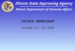 IACROA WORKSHOP October 27 – 29, 2004 Illinois State Approving Agency Illinois Department of Veterans Affairs