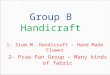Group B Handicraft 1- Siam M. Handicraft – Hand Made Flower 2- Prae Pan Group – Many kinds of fabric