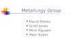 Metallurgy Group David Dobbs Scott Jones Minh Nguyen Marc Rubin