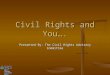 Civil Rights and You…. Presented By: The Civil Rights Advisory Committee