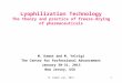 1 Lyophilization Technology The theory and practice of freeze-drying of pharmaceuticals M. Kamat and M. Yelvigi The Center for Professional Advancement