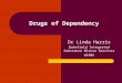 Drugs of Dependency Dr Linda Harris Wakefield Integrated Substance Misuse Services WISMS