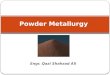 Engr. Qazi Shahzad Ali 1 Powder Metallurgy. POWDER METALLURGY 2 1. The Characterization of Engineering Powders 2. Production of Metallic Powders 3. Conventional