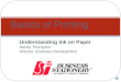 Understanding Ink on Paper Randy Thompson Director, Business Development Basics of Printing