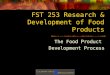 FST 253 Research & Development of Food Products The Food Product Development Process
